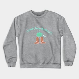 Cower, Puny Mortals!!! Crewneck Sweatshirt